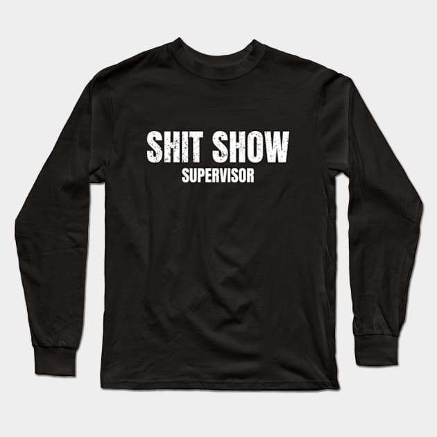 Shit Show Supervisor Long Sleeve T-Shirt by Super Legend